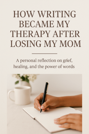 How Writing Became My Therapy After Losing My Mom
