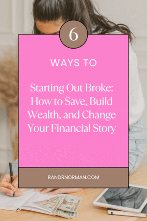 💸 Starting Out Broke: How to Save, Build Wealth, and Change Your Financial Story