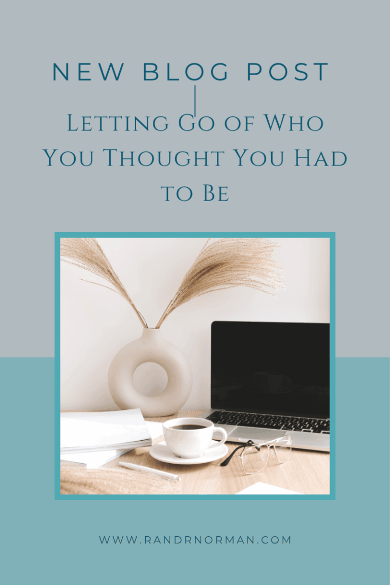 Letting Go of Who You Thought You Had to Be