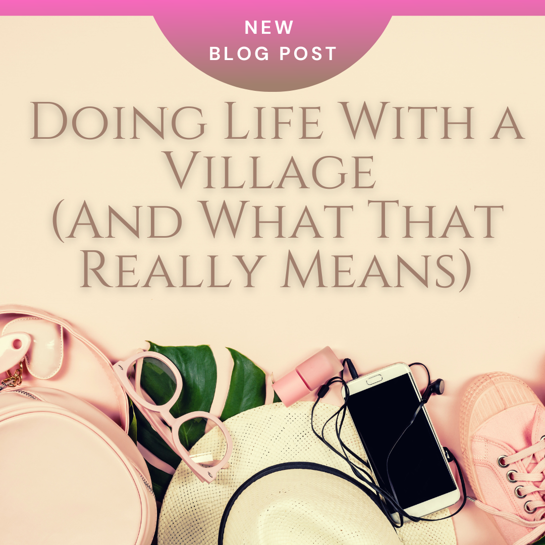 Doing Life With a Village (And What That Really Means)