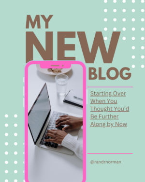 Starting Over When You Thought You’d Be Further Along by Now