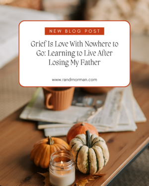 Grief Is Love With Nowhere to Go: Learning to Live After Losing My Father